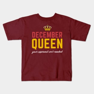 December born queen birthday Your approval isn't needed Kids T-Shirt